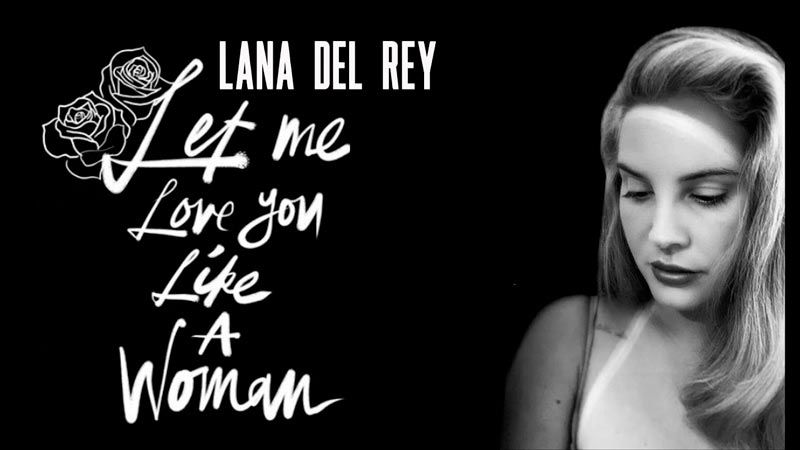 Lana Del Rey - Let Me Love You Like A Woman