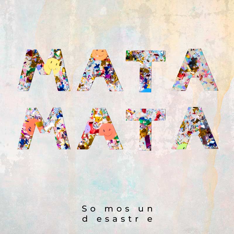 MATA MATA So mos un d esastr e